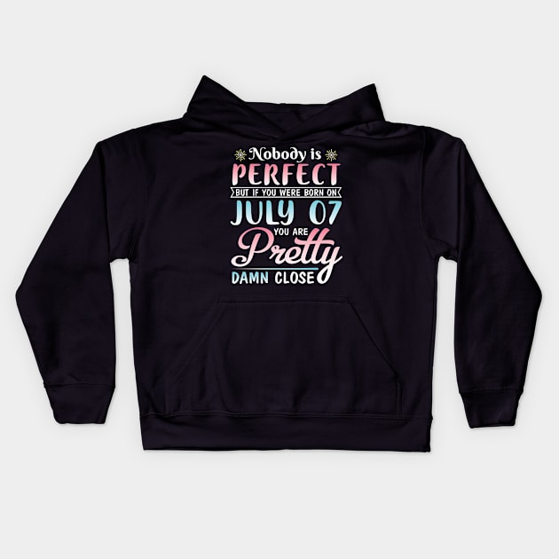 Nobody Is Perfect But If You Were Born On July 07 You Are Pretty Damn Close Happy Birthday To Me You Kids Hoodie by bakhanh123